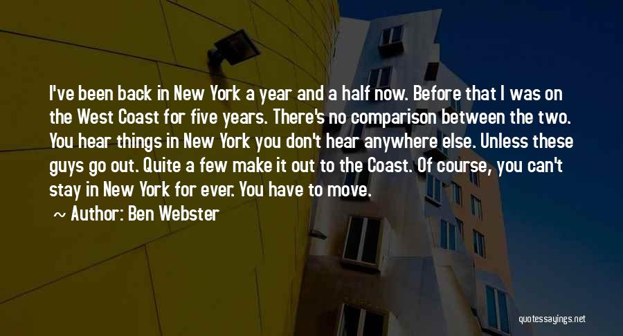 Ben Webster Quotes: I've Been Back In New York A Year And A Half Now. Before That I Was On The West Coast
