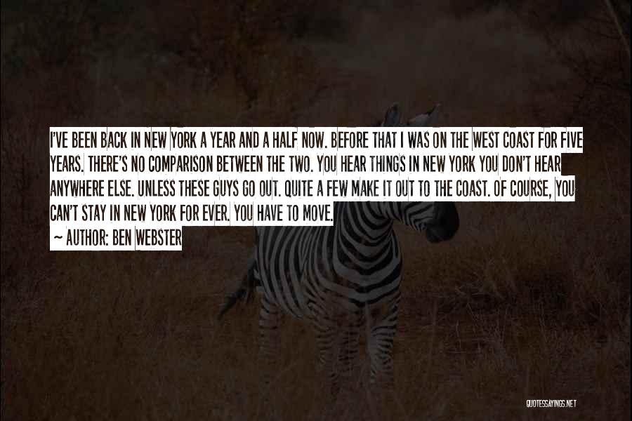 Ben Webster Quotes: I've Been Back In New York A Year And A Half Now. Before That I Was On The West Coast