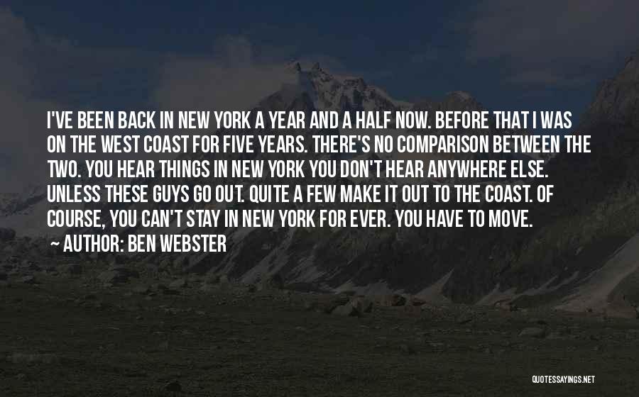 Ben Webster Quotes: I've Been Back In New York A Year And A Half Now. Before That I Was On The West Coast