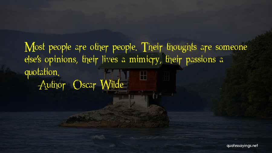 Oscar Wilde Quotes: Most People Are Other People. Their Thoughts Are Someone Else's Opinions, Their Lives A Mimicry, Their Passions A Quotation.