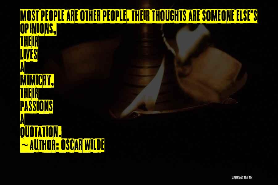 Oscar Wilde Quotes: Most People Are Other People. Their Thoughts Are Someone Else's Opinions, Their Lives A Mimicry, Their Passions A Quotation.