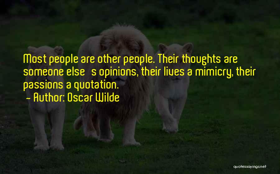 Oscar Wilde Quotes: Most People Are Other People. Their Thoughts Are Someone Else's Opinions, Their Lives A Mimicry, Their Passions A Quotation.