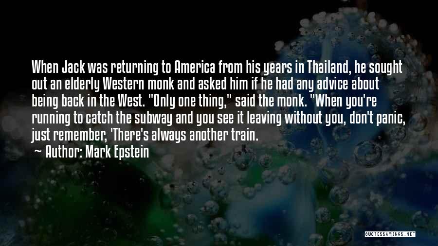 Mark Epstein Quotes: When Jack Was Returning To America From His Years In Thailand, He Sought Out An Elderly Western Monk And Asked