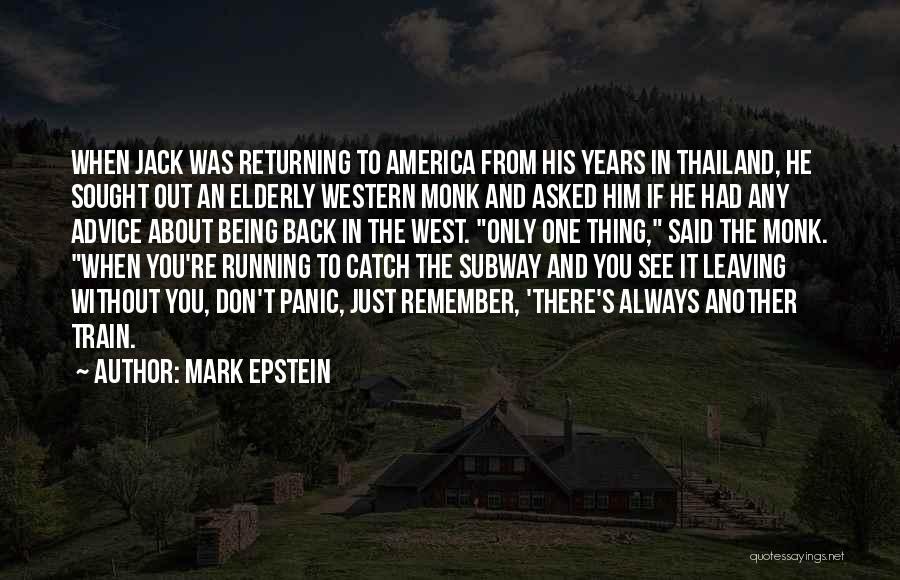 Mark Epstein Quotes: When Jack Was Returning To America From His Years In Thailand, He Sought Out An Elderly Western Monk And Asked