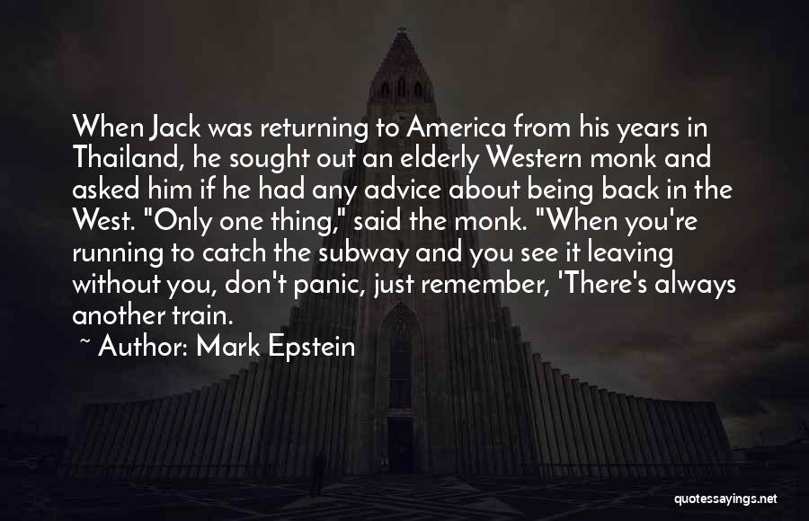 Mark Epstein Quotes: When Jack Was Returning To America From His Years In Thailand, He Sought Out An Elderly Western Monk And Asked