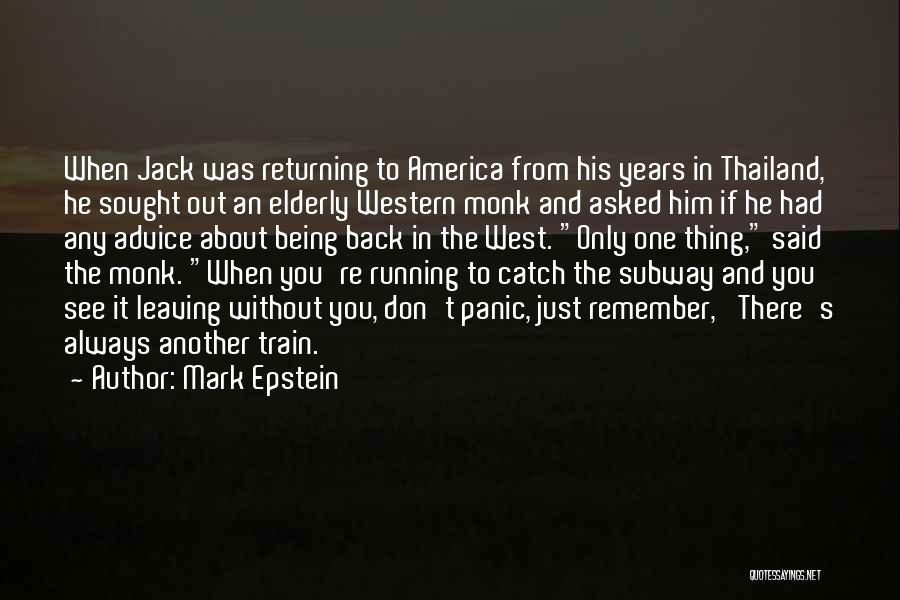 Mark Epstein Quotes: When Jack Was Returning To America From His Years In Thailand, He Sought Out An Elderly Western Monk And Asked