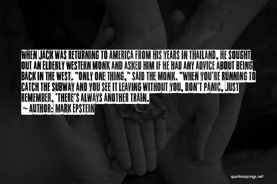 Mark Epstein Quotes: When Jack Was Returning To America From His Years In Thailand, He Sought Out An Elderly Western Monk And Asked