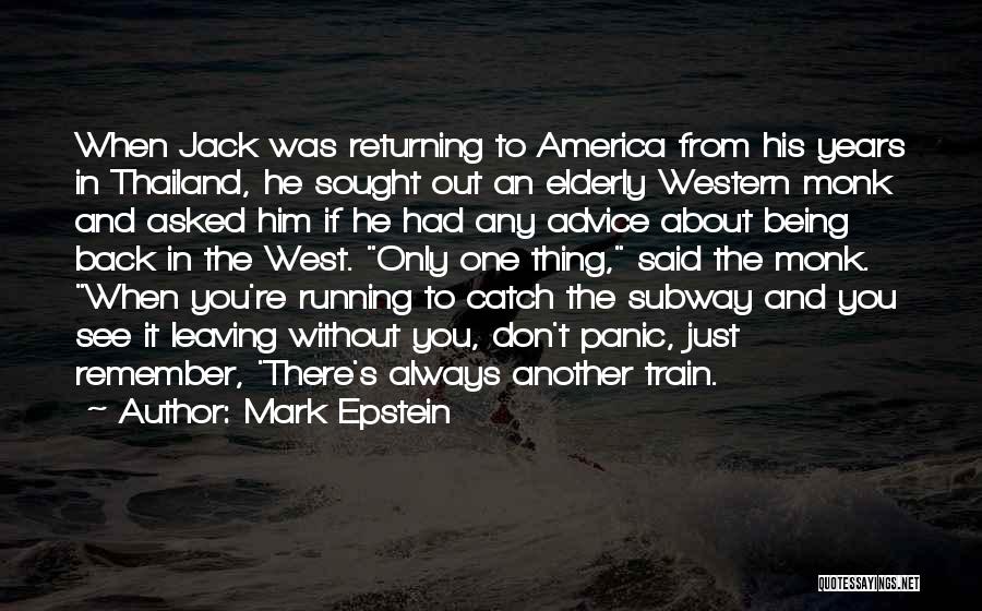Mark Epstein Quotes: When Jack Was Returning To America From His Years In Thailand, He Sought Out An Elderly Western Monk And Asked