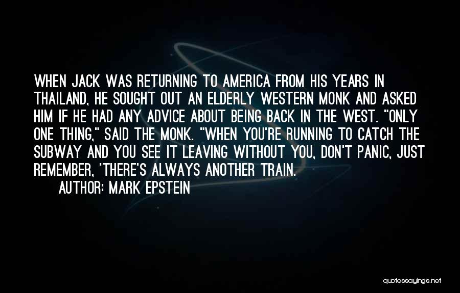Mark Epstein Quotes: When Jack Was Returning To America From His Years In Thailand, He Sought Out An Elderly Western Monk And Asked