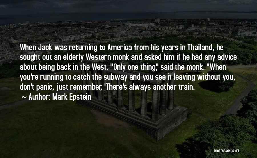 Mark Epstein Quotes: When Jack Was Returning To America From His Years In Thailand, He Sought Out An Elderly Western Monk And Asked