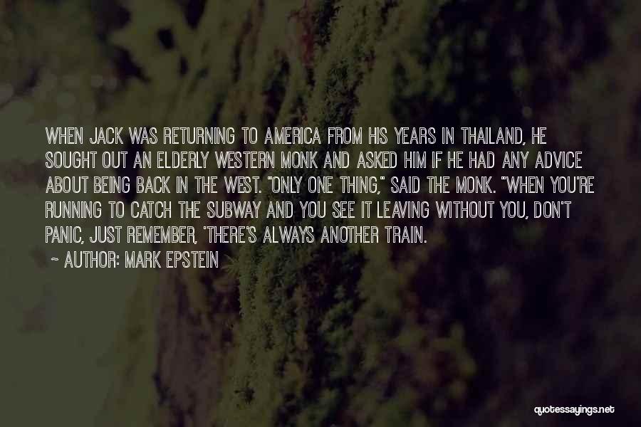 Mark Epstein Quotes: When Jack Was Returning To America From His Years In Thailand, He Sought Out An Elderly Western Monk And Asked