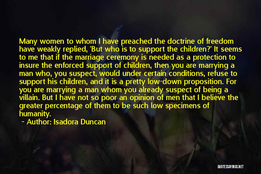 Isadora Duncan Quotes: Many Women To Whom I Have Preached The Doctrine Of Freedom Have Weakly Replied, 'but Who Is To Support The