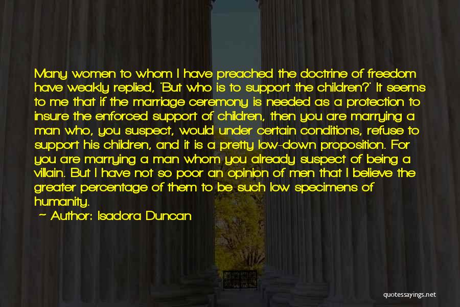 Isadora Duncan Quotes: Many Women To Whom I Have Preached The Doctrine Of Freedom Have Weakly Replied, 'but Who Is To Support The