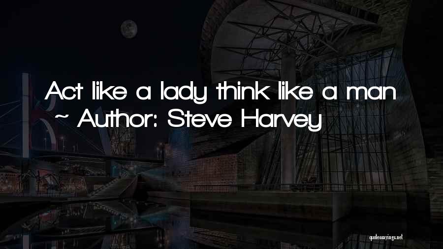 Steve Harvey Quotes: Act Like A Lady Think Like A Man