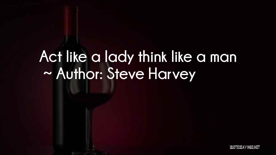 Steve Harvey Quotes: Act Like A Lady Think Like A Man