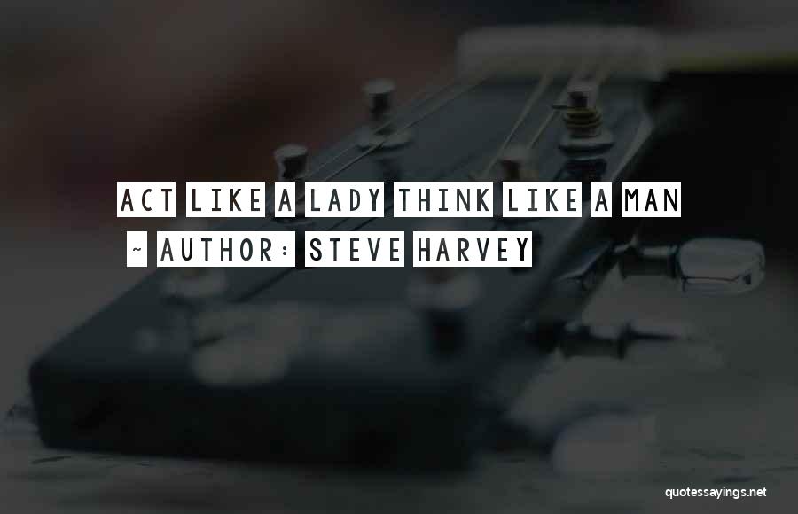 Steve Harvey Quotes: Act Like A Lady Think Like A Man