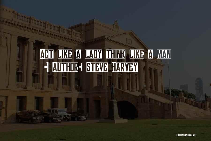 Steve Harvey Quotes: Act Like A Lady Think Like A Man