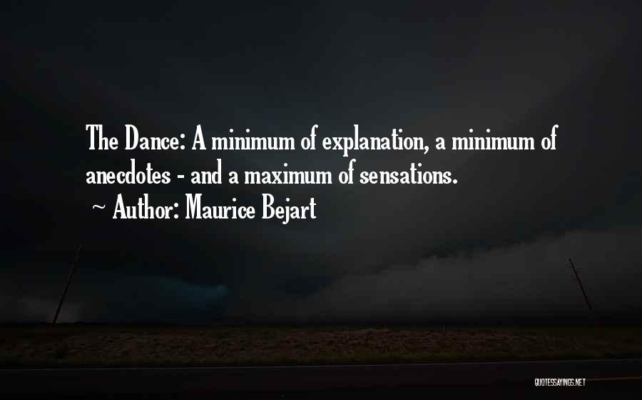 Maurice Bejart Quotes: The Dance: A Minimum Of Explanation, A Minimum Of Anecdotes - And A Maximum Of Sensations.