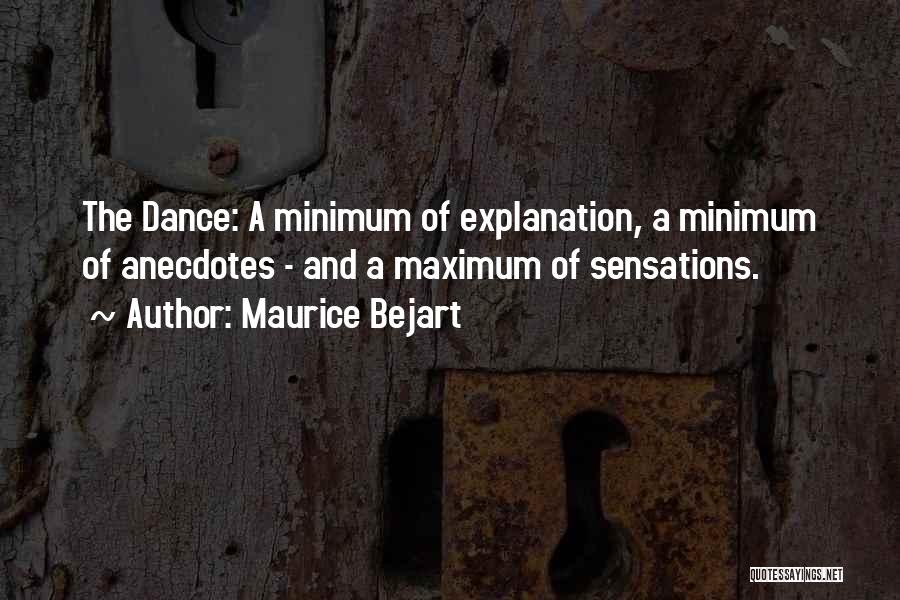 Maurice Bejart Quotes: The Dance: A Minimum Of Explanation, A Minimum Of Anecdotes - And A Maximum Of Sensations.