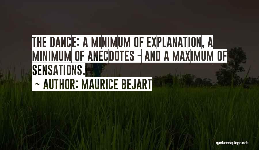 Maurice Bejart Quotes: The Dance: A Minimum Of Explanation, A Minimum Of Anecdotes - And A Maximum Of Sensations.