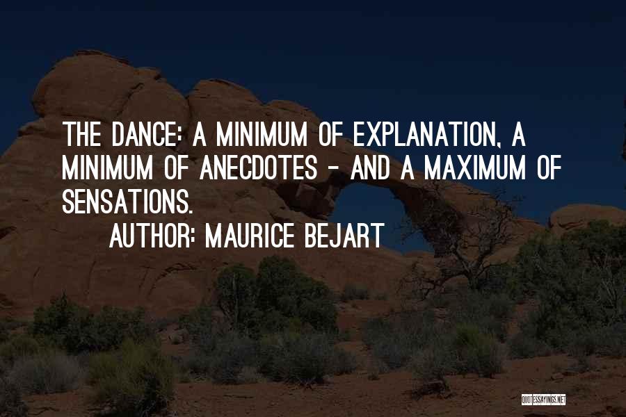 Maurice Bejart Quotes: The Dance: A Minimum Of Explanation, A Minimum Of Anecdotes - And A Maximum Of Sensations.