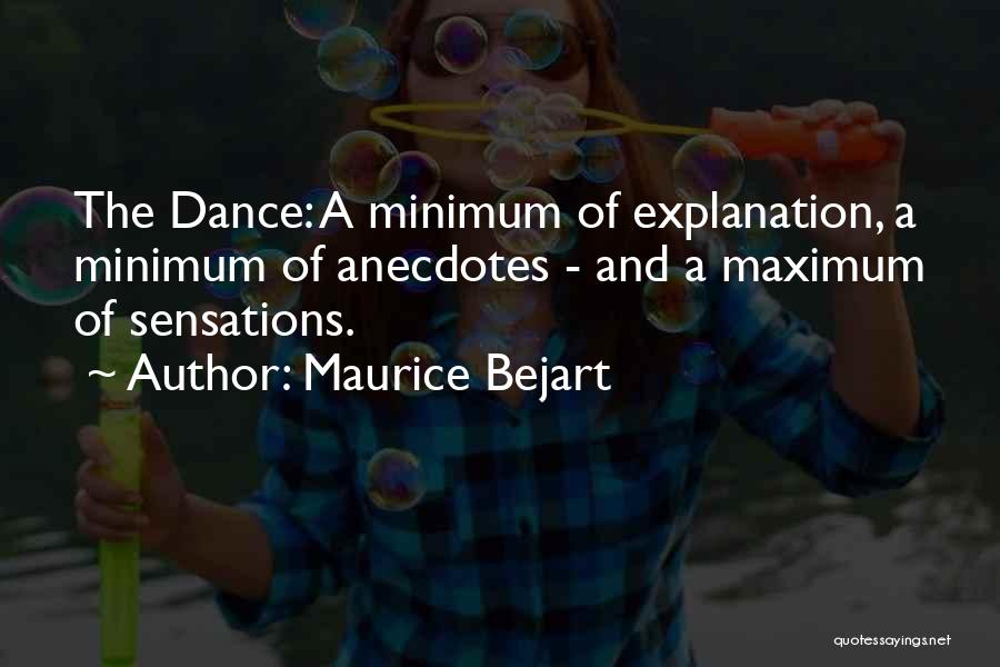 Maurice Bejart Quotes: The Dance: A Minimum Of Explanation, A Minimum Of Anecdotes - And A Maximum Of Sensations.