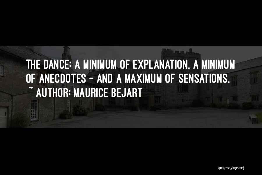 Maurice Bejart Quotes: The Dance: A Minimum Of Explanation, A Minimum Of Anecdotes - And A Maximum Of Sensations.