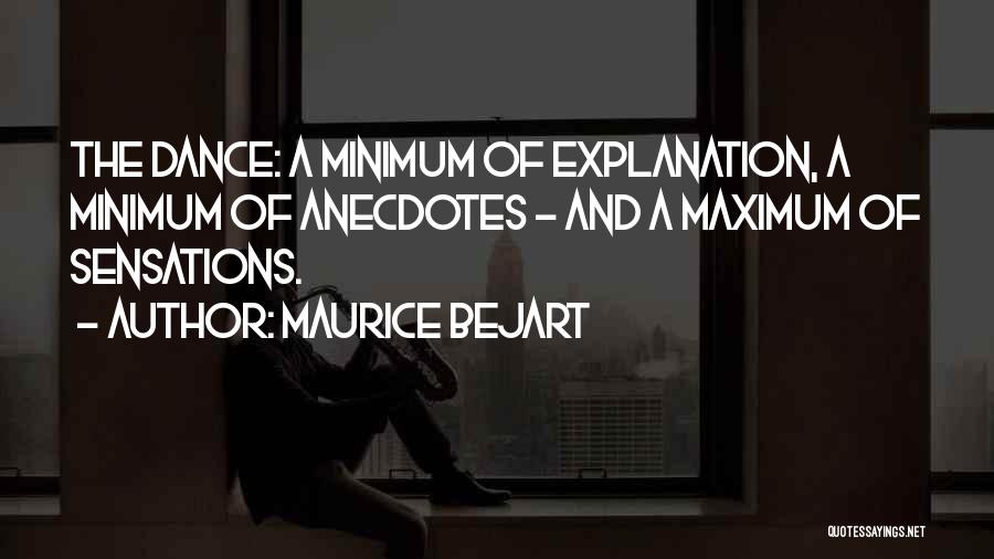 Maurice Bejart Quotes: The Dance: A Minimum Of Explanation, A Minimum Of Anecdotes - And A Maximum Of Sensations.