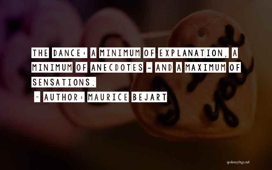 Maurice Bejart Quotes: The Dance: A Minimum Of Explanation, A Minimum Of Anecdotes - And A Maximum Of Sensations.