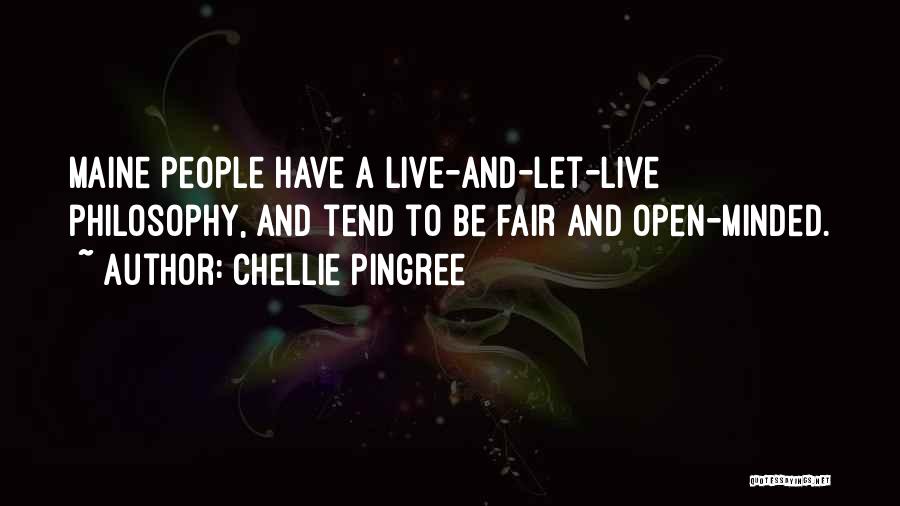 Chellie Pingree Quotes: Maine People Have A Live-and-let-live Philosophy, And Tend To Be Fair And Open-minded.