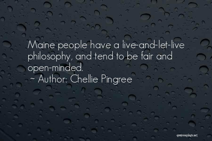 Chellie Pingree Quotes: Maine People Have A Live-and-let-live Philosophy, And Tend To Be Fair And Open-minded.