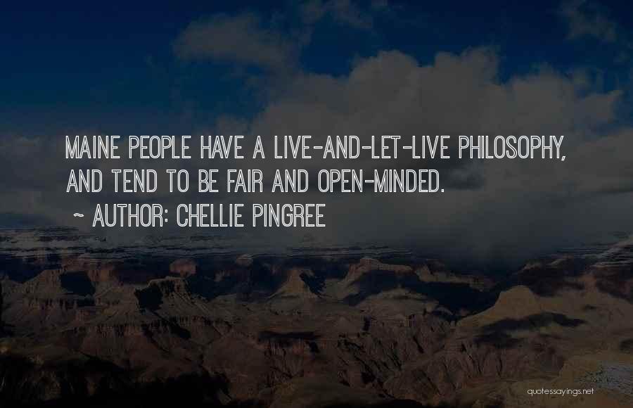 Chellie Pingree Quotes: Maine People Have A Live-and-let-live Philosophy, And Tend To Be Fair And Open-minded.