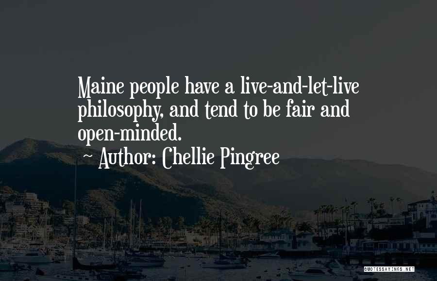 Chellie Pingree Quotes: Maine People Have A Live-and-let-live Philosophy, And Tend To Be Fair And Open-minded.