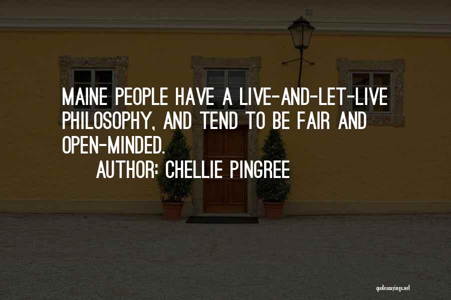 Chellie Pingree Quotes: Maine People Have A Live-and-let-live Philosophy, And Tend To Be Fair And Open-minded.