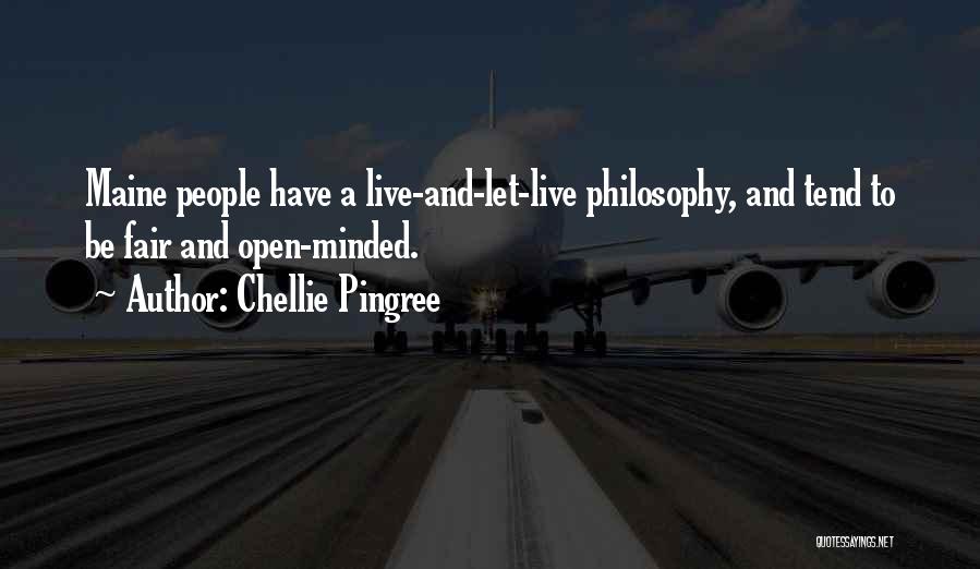 Chellie Pingree Quotes: Maine People Have A Live-and-let-live Philosophy, And Tend To Be Fair And Open-minded.