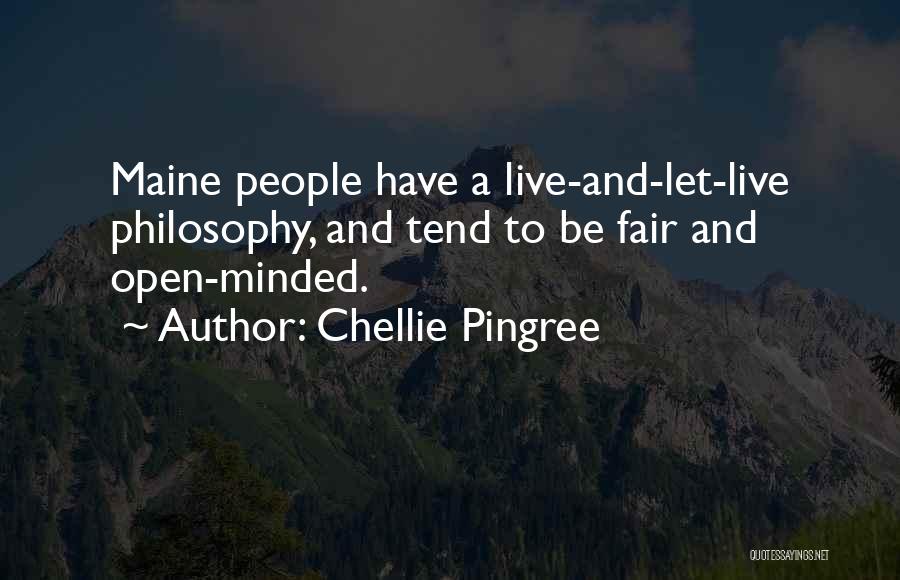 Chellie Pingree Quotes: Maine People Have A Live-and-let-live Philosophy, And Tend To Be Fair And Open-minded.
