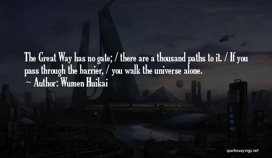 Wumen Huikai Quotes: The Great Way Has No Gate; / There Are A Thousand Paths To It. / If You Pass Through The