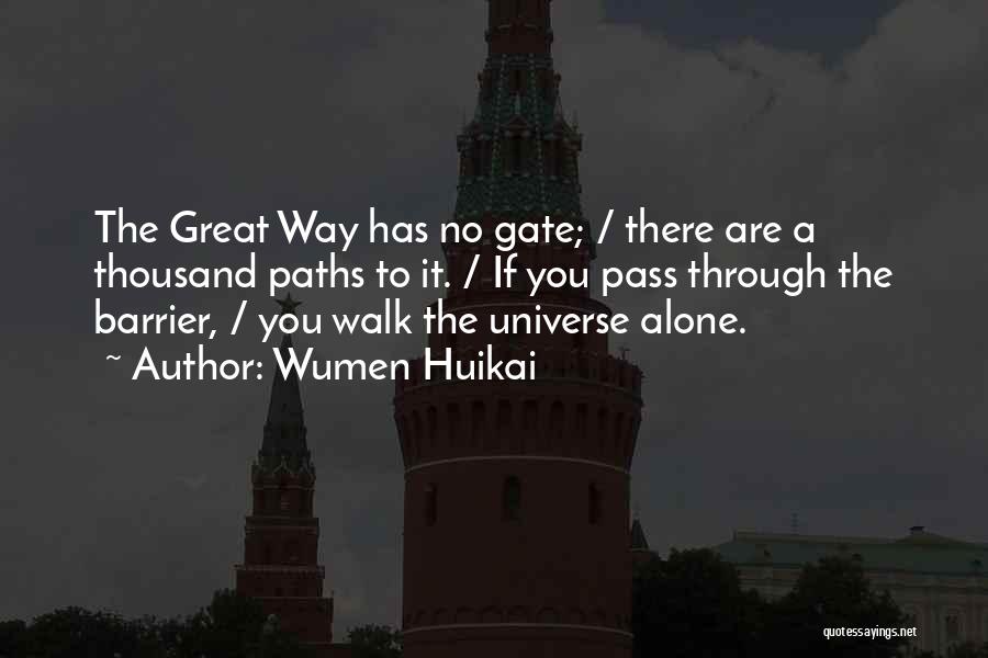 Wumen Huikai Quotes: The Great Way Has No Gate; / There Are A Thousand Paths To It. / If You Pass Through The