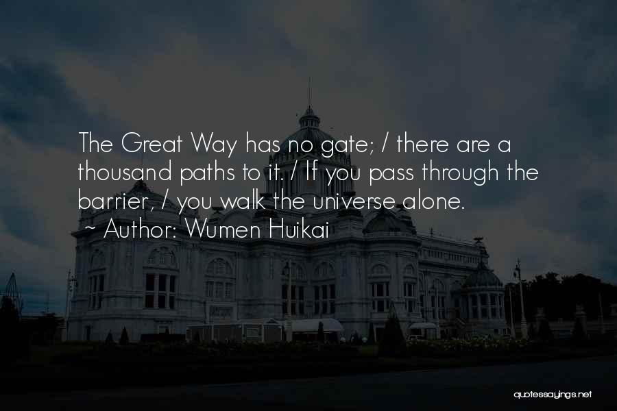 Wumen Huikai Quotes: The Great Way Has No Gate; / There Are A Thousand Paths To It. / If You Pass Through The