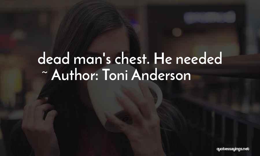 Toni Anderson Quotes: Dead Man's Chest. He Needed