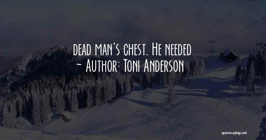 Toni Anderson Quotes: Dead Man's Chest. He Needed