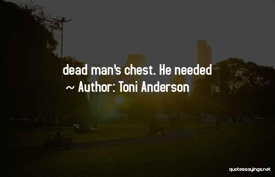 Toni Anderson Quotes: Dead Man's Chest. He Needed