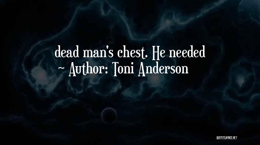 Toni Anderson Quotes: Dead Man's Chest. He Needed