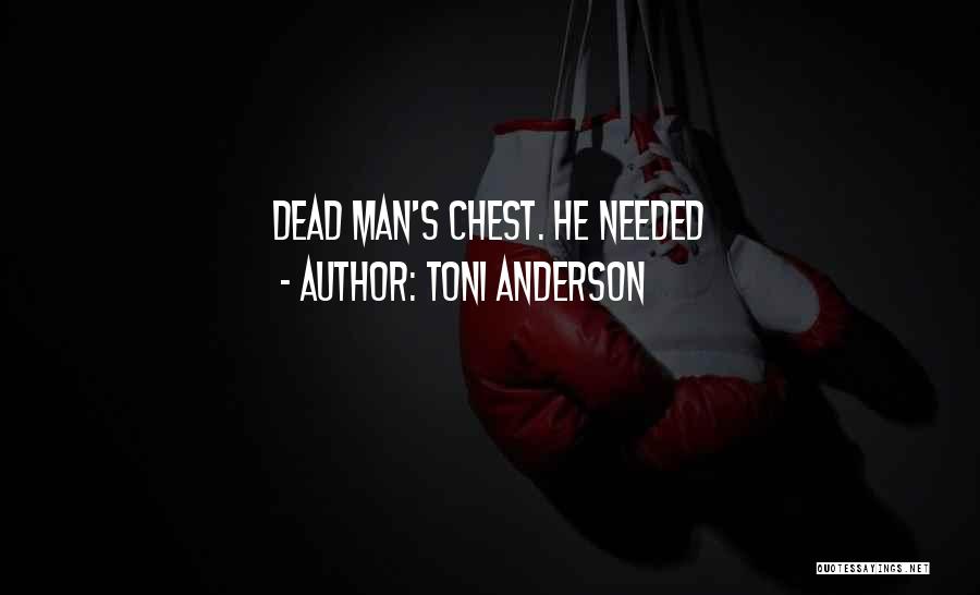 Toni Anderson Quotes: Dead Man's Chest. He Needed