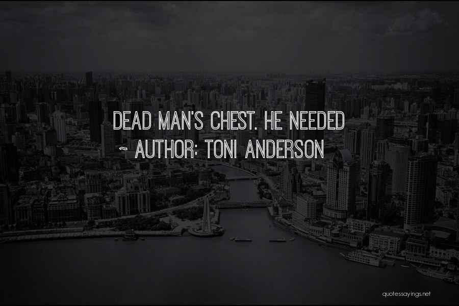 Toni Anderson Quotes: Dead Man's Chest. He Needed