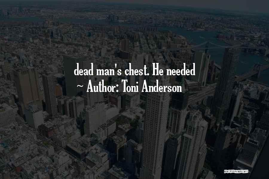 Toni Anderson Quotes: Dead Man's Chest. He Needed