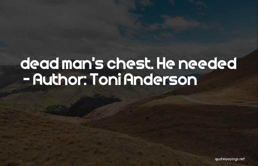 Toni Anderson Quotes: Dead Man's Chest. He Needed