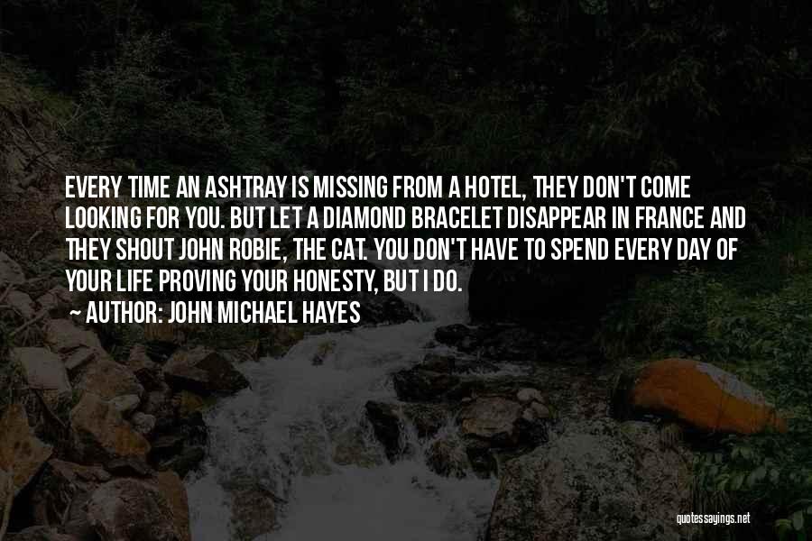 John Michael Hayes Quotes: Every Time An Ashtray Is Missing From A Hotel, They Don't Come Looking For You. But Let A Diamond Bracelet