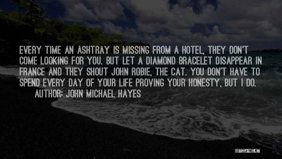 John Michael Hayes Quotes: Every Time An Ashtray Is Missing From A Hotel, They Don't Come Looking For You. But Let A Diamond Bracelet