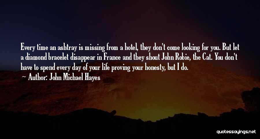 John Michael Hayes Quotes: Every Time An Ashtray Is Missing From A Hotel, They Don't Come Looking For You. But Let A Diamond Bracelet